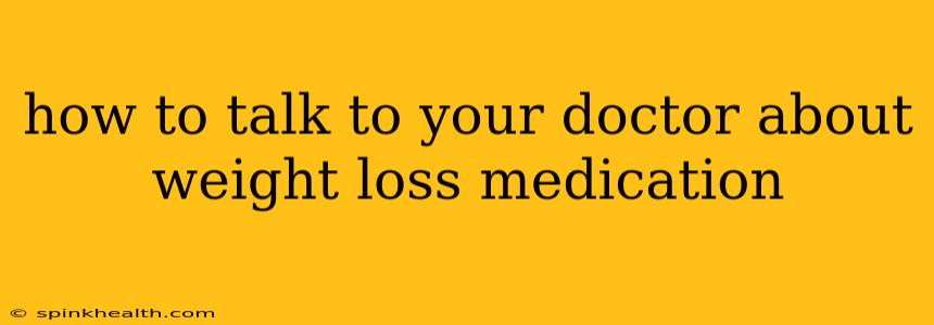 how to talk to your doctor about weight loss medication