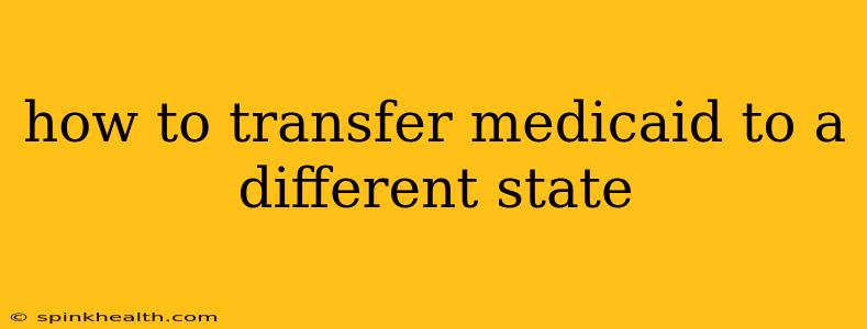 how to transfer medicaid to a different state