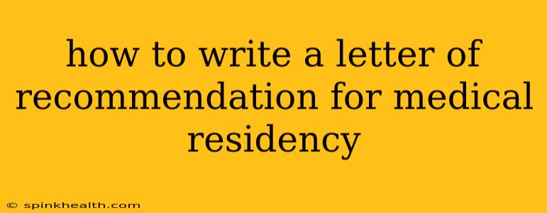 how to write a letter of recommendation for medical residency