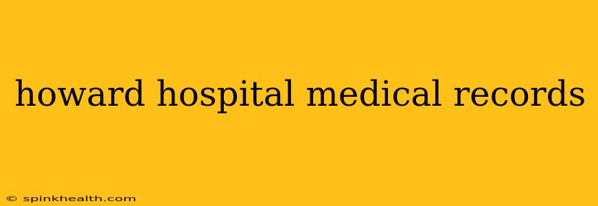 howard hospital medical records