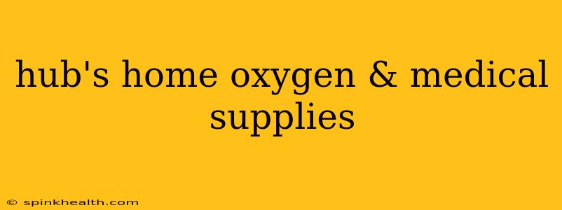 hub's home oxygen & medical supplies