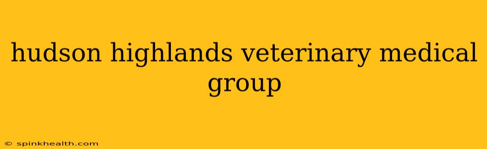 hudson highlands veterinary medical group