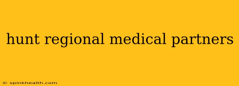 hunt regional medical partners