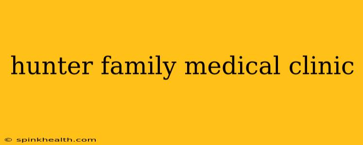 hunter family medical clinic