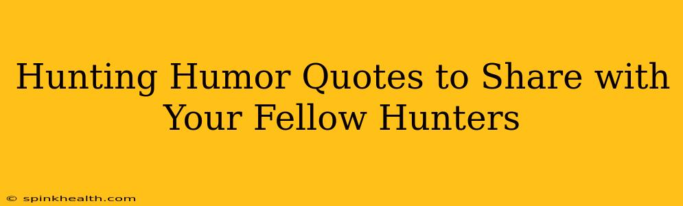 Hunting Humor Quotes to Share with Your Fellow Hunters