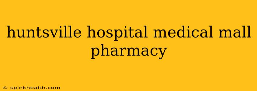 huntsville hospital medical mall pharmacy