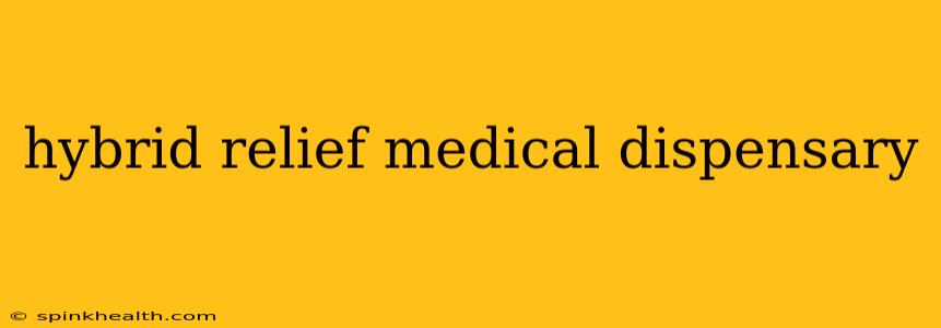hybrid relief medical dispensary