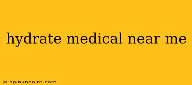 hydrate medical near me