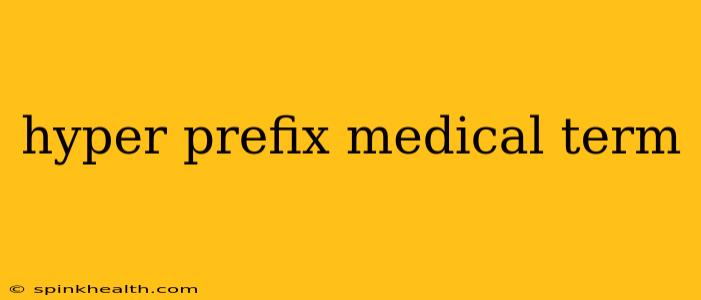 hyper prefix medical term