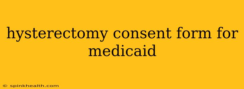 hysterectomy consent form for medicaid