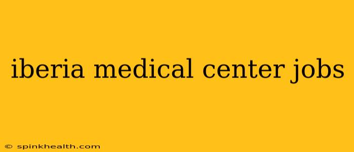 iberia medical center jobs