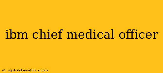ibm chief medical officer