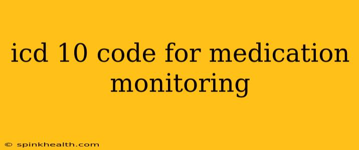 icd 10 code for medication monitoring