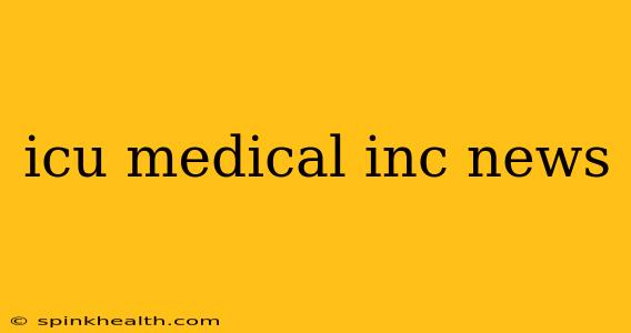 icu medical inc news