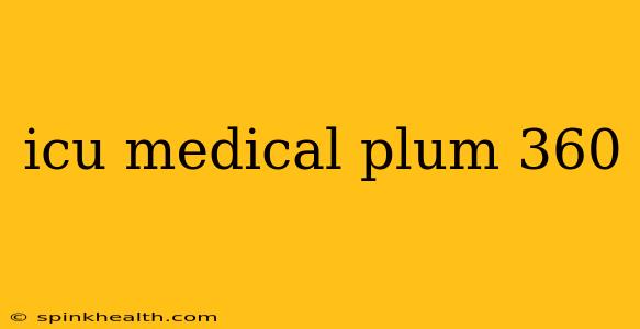 icu medical plum 360