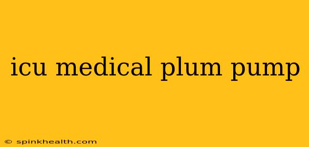 icu medical plum pump