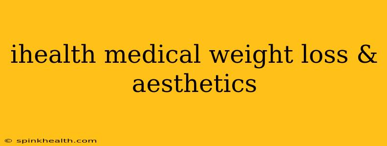 ihealth medical weight loss & aesthetics