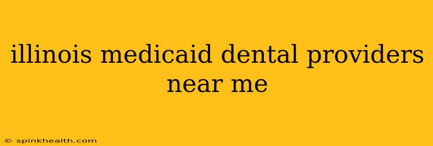 illinois medicaid dental providers near me