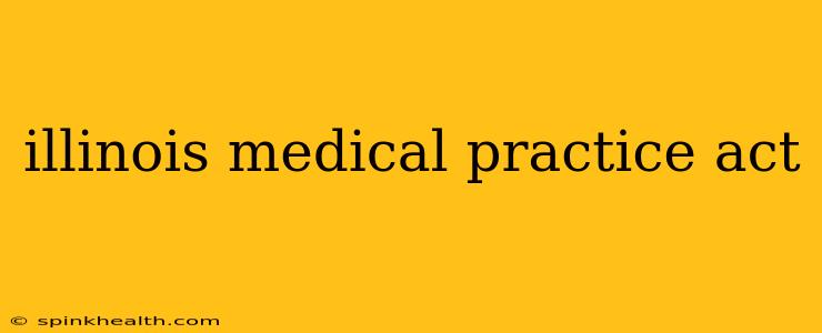 illinois medical practice act