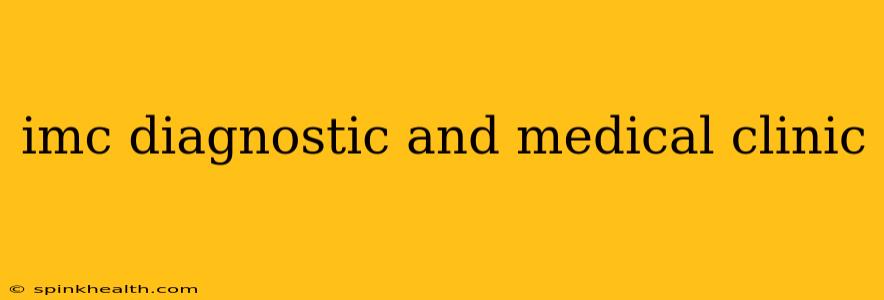 imc diagnostic and medical clinic