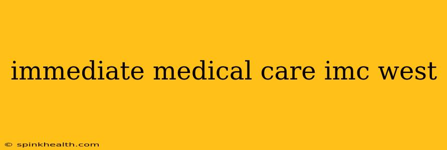 immediate medical care imc west