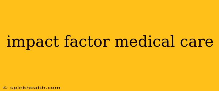 impact factor medical care