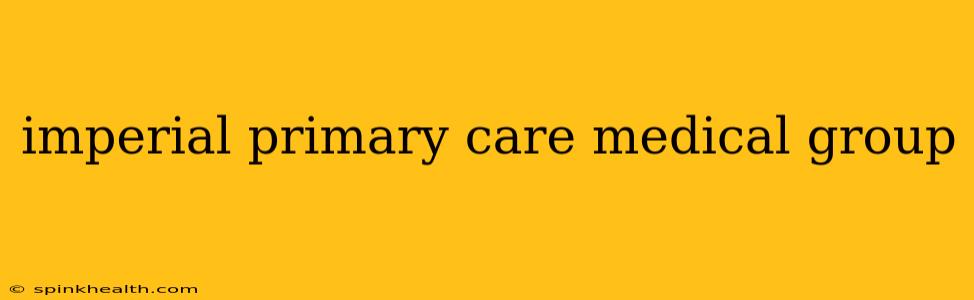 imperial primary care medical group