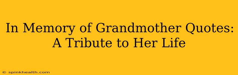 In Memory of Grandmother Quotes: A Tribute to Her Life