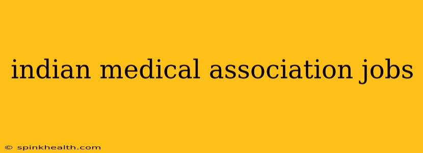 indian medical association jobs