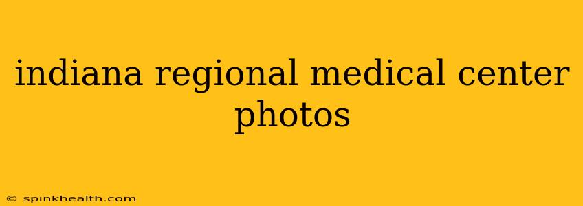 indiana regional medical center photos