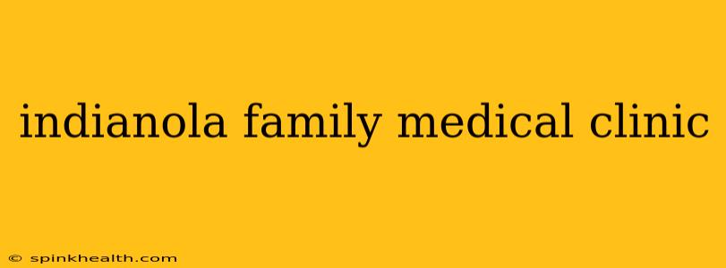 indianola family medical clinic