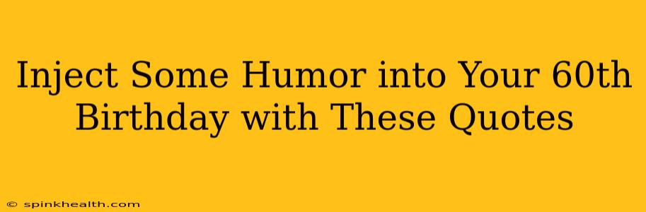 Inject Some Humor into Your 60th Birthday with These Quotes