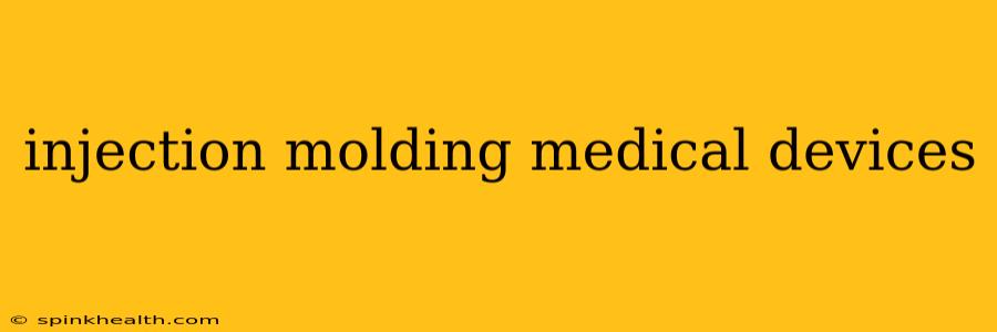 injection molding medical devices