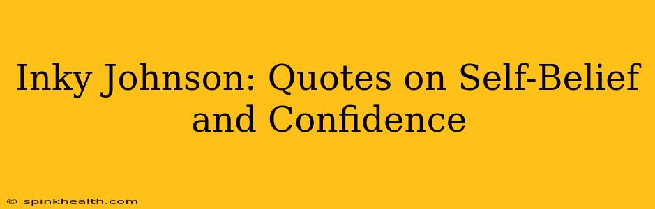 Inky Johnson: Quotes on Self-Belief and Confidence