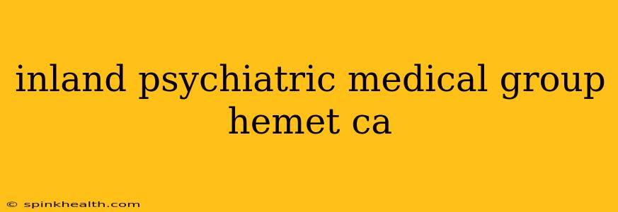 inland psychiatric medical group hemet ca