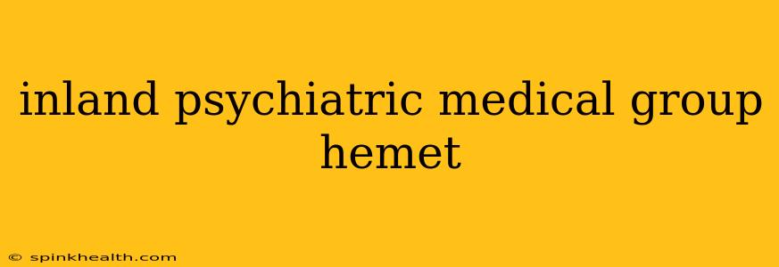inland psychiatric medical group hemet