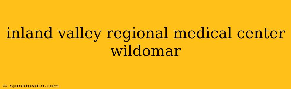 inland valley regional medical center wildomar