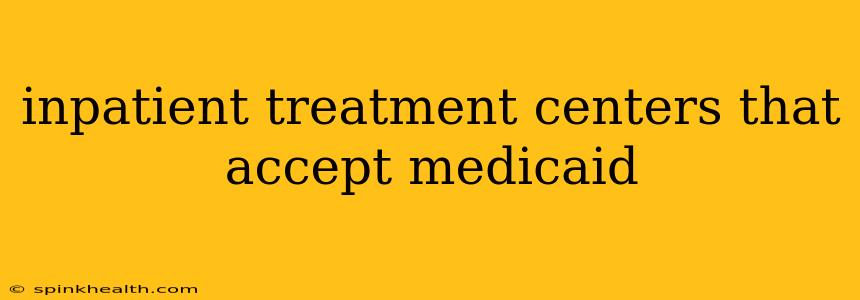 inpatient treatment centers that accept medicaid