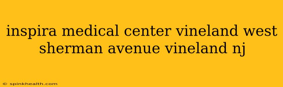 inspira medical center vineland west sherman avenue vineland nj