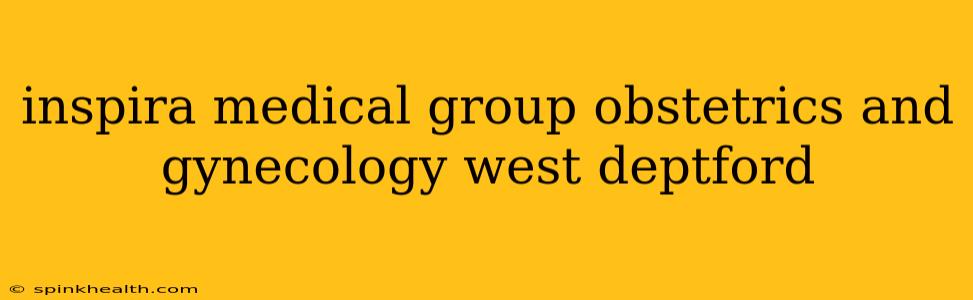 inspira medical group obstetrics and gynecology west deptford