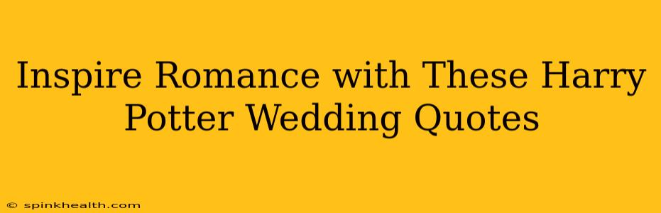 Inspire Romance with These Harry Potter Wedding Quotes