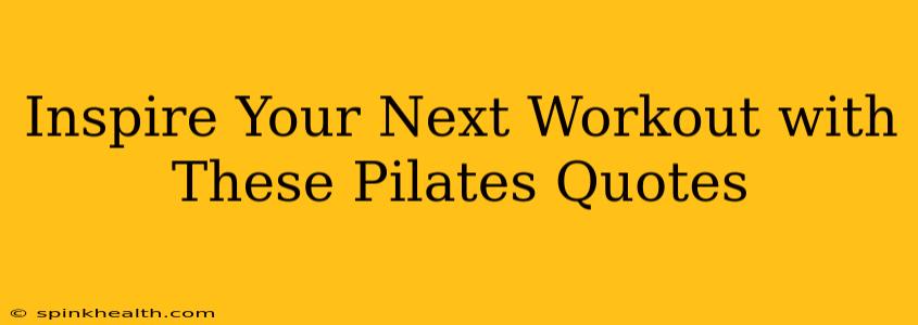 Inspire Your Next Workout with These Pilates Quotes