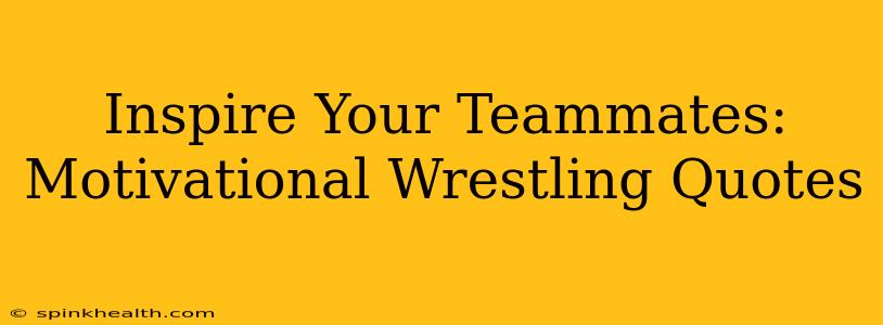 Inspire Your Teammates: Motivational Wrestling Quotes