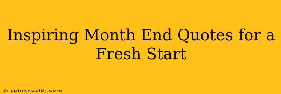 Inspiring Month End Quotes for a Fresh Start