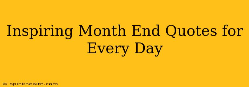 Inspiring Month End Quotes for Every Day