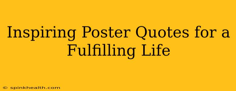 Inspiring Poster Quotes for a Fulfilling Life