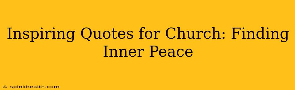 Inspiring Quotes for Church: Finding Inner Peace