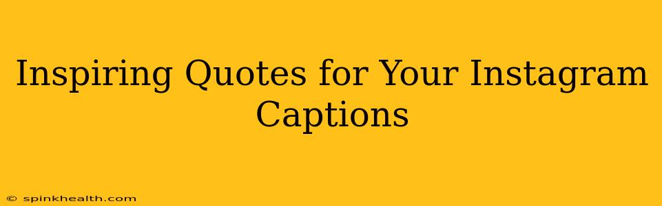 Inspiring Quotes for Your Instagram Captions