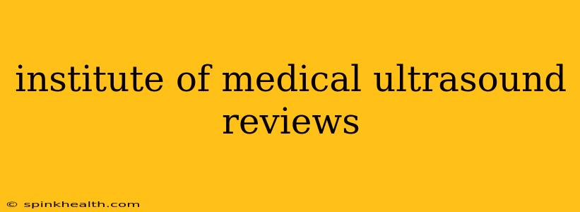 institute of medical ultrasound reviews