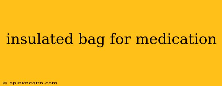 insulated bag for medication